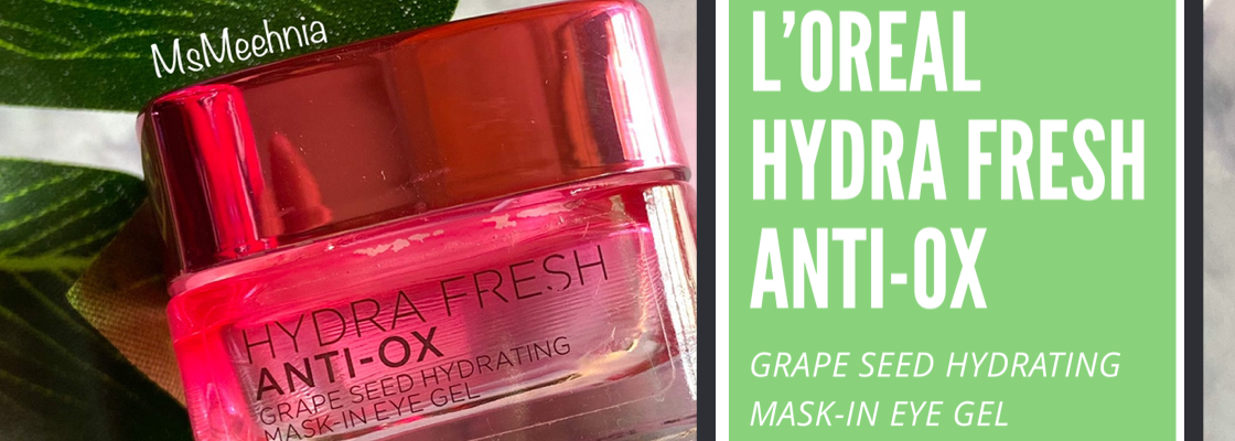 LOreal Paris Hydrafresh Anti-Ox Grape Seed Hydrating Mask-In Eye Gel Review | Price | Ms Meehnia
