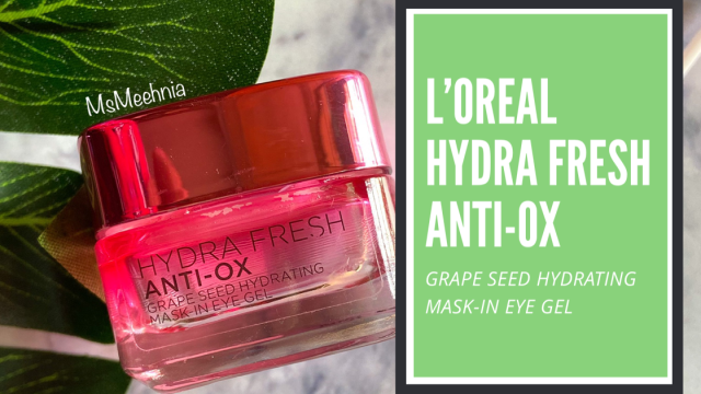LOreal Paris Hydrafresh Anti-Ox Grape Seed Hydrating Mask-In Eye Gel Review | Price | Ms Meehnia